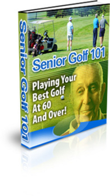Product picture Senior Golf 101 - Playing Your Best Golf At 60 And Over