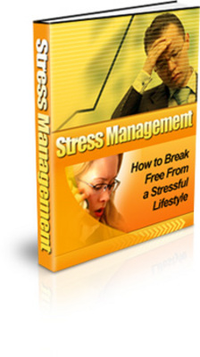 Product picture Stress Management - How To Break Free From A Stressful Life